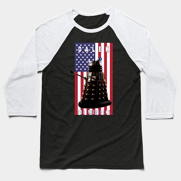 Dalek For President Baseball T-Shirt by Gallifrey1995
